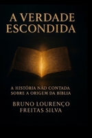 A verdade escondida: A história não contada sobre a origem da Bíblia (Portuguese Edition) B0G5ZNJSGM Book Cover