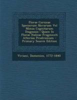 Florae Corsicae Specierum Novarum Vel Minus Cognitarum Diagnosis: Quam In Florae Italicae Fragmenti Alterius Prodromum 1295082837 Book Cover