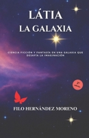 Látia la galaxia: Ciencia ficción y fantasía en una galaxia que desafía la imaginación (Spanish Edition) B0FRZ31GRS Book Cover