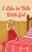 I Like to Talk With God 1947825151 Book Cover