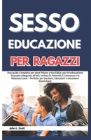 SESSO FORMAZIONE SCOLASTICA PER RAGAZZI GIOVANI: Una guida Completa per dare Potere a tuo Figlio con Un'educazione Sessuale Adeguata all'età, inclusa ... e le Relazioni sane (Italian Edition) B0CQVP997D Book Cover