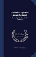 Eudemon, Spiritual & Rational: The Apology of a Preacher for Preaching 1376673657 Book Cover