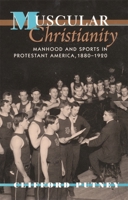 Muscular Christianity: Manhood and Sports in Protestant America, 1880-1920 0674011252 Book Cover