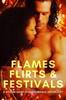 Flames, Flirts & Festivals: A Diverse Short Story Romance Anthology 0999543261 Book Cover