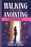 Walking in the Esther Anointing: A Journey to Favor, Purpose, and Divine Positioning 9694992265 Book Cover