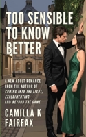 Too Sensible To Know Better: A Steamy New Adult Romance (Experimenting: Complete Reads) B0GWXD7VVZ Book Cover