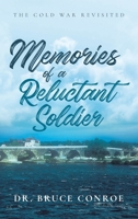 Memories of a Reluctant Soldier: The Cold War Revisited 1483426955 Book Cover