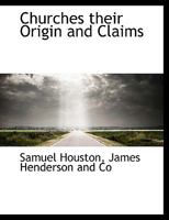 Churches Their Origin and Claims 101039858X Book Cover