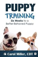 Puppy Training: 6 Weeks to a Better-Behaved Puppy (Really Simple Dog Training) 1494413485 Book Cover