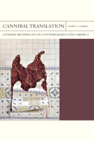 Cannibal Translation: Literary Reciprocity in Contemporary Latin America (Volume 44) 0810145952 Book Cover