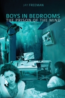 Boys in Bedrooms: The Prison of the Mind 1922792810 Book Cover