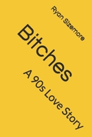 Bitches: A 90s Love Story (A Trilogy of Love Stories and Other Tragedies) B0FMLTY9NG Book Cover