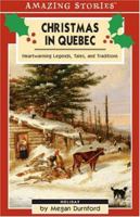 Christmas in Quebec: Heartwarming Legends, Tales, and Traditions (An Amazing Stories Book) (Amazing Stories) 1551537842 Book Cover