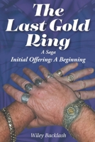The Last Gold Ring: A Saga-Initial Offering A Beginning 1662466951 Book Cover