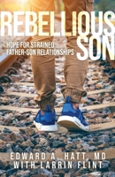 Rebellious Son: Hope for Strained Father-Son Relationships 1637699425 Book Cover