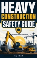Heavy Construction Safety Guide (Complete Work And Home Safety Guides) B0HDTQ9KV9 Book Cover