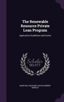The renewable resource private loan program: application guidelines and forms 1341547140 Book Cover