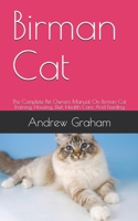 Birman Cat: The Complete Pet Owners Manual On Birman Cat Training, Housing, Diet, Health Care And Feeding B088GDGNKX Book Cover