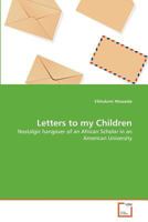 Letters to my Children: Nostalgic hangover of an African Scholar in an American University 3639365291 Book Cover
