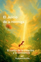 El Juicio de la Hormiga: El Canto de la Creación y la Conciencia (Spanish Edition) B0G37Z5B3G Book Cover