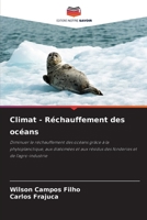 Climat - Réchauffement des océans: Diminuer le réchauffement des océans grâce à la phytoplanctique, aux diatomées et aux résidus des fonderies et de l'agro-industrie 6206106268 Book Cover