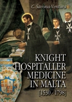 knight_hospitaller_medicine_in_malta-1530-1798 132648222X Book Cover