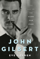 John Gilbert: The Last of the Silent Film Stars 0813196493 Book Cover