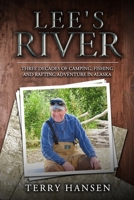 Lee's River: Three decades of camping, fishing and rafting adventures in Alaska B0C2RPGXS2 Book Cover