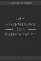 My Adventures As A Pathologist: A Journal of Quotes to Keep Track of All the Stuff People Say at Your Job, Fun Gift 1079515321 Book Cover