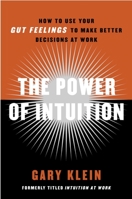 The Power of Intuition: How to Use Your Gut Feelings to Make Better Decisions at Work 0385502885 Book Cover