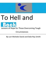 To Hell and Back: Lessons of Hope for Those Overcoming Tough Circumstances 0988678314 Book Cover