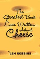 The Greatest Book Ever Written About Cheese 1934144053 Book Cover