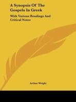 A Synopsis Of The Gospels In Greek: With Various Readings And Critical Notes 1162955090 Book Cover