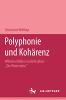 Polyphonie Und Koharenz: Wilhelm Mullers Gedichtzyklus "Die Winterreise." M&p Schriftenreihe 3476450635 Book Cover