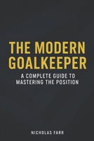 The Modern Goalkeeper: A Complete Guide to Mastering the Position B0FJZYLDLN Book Cover