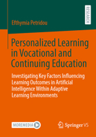 Personalized Learning in Vocational and Continuing Education: Investigating Key Factors Influencing Learning Outcomes in Artificial Intelligence Within Adaptive Learning Environments 3658515163 Book Cover
