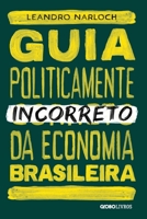 Guia Politicamente Incorreto da Economia Brasileira 8544103456 Book Cover