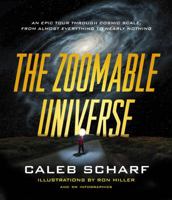 The Zoomable Universe: An Epic Tour Through Cosmic Scale, from Almost Everything to Nearly Nothing 0374715718 Book Cover