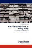 Urban Regeneration in Hong Kong: A 'Social Practice' Perspective 3659305235 Book Cover