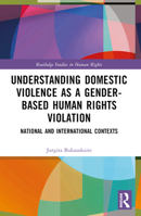 Understanding Domestic Violence as a Gender-Based Human Rights Violation: National and International Contexts 1032396059 Book Cover