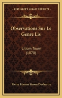 Observations Sur Le Genre Lis: Lilium Tourn (1870) 1167496507 Book Cover