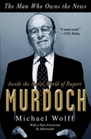 The Man Who Owns the News: Inside the Secret World of Rupert Murdoch 0385526121 Book Cover