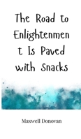 The Road to Enlightenment Is Paved with Snacks 1805660195 Book Cover
