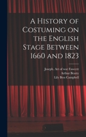 A History of Costuming on the English Stage Between 1660 and 1823 B0BQPJQBYK Book Cover