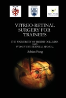 Vitreoretinal Surgery for Trainees- The University of British Columbia and Sydney Eye Hospital Manual 1105767566 Book Cover