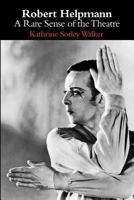 Robert Helpmann: A Rare Sense Of The Theatre 1852731338 Book Cover