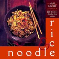 The Rice and Noodle Cookbook: 100 Delicious Step-By-Step Recipes (Cookery) 1859679064 Book Cover