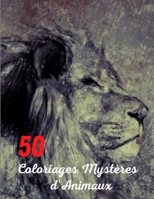 50 Coloriages Mystères d'Animaux: Bloc 50 coloriages animaux mystères - Coloriage Anti-Stress - Les Animaux fantastiques - Livre De Coloriage Pour ... grâce à son format. (French Edition) B08HPY49FP Book Cover