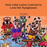 How Letty Lemur Learned to Love Her Eyeglasses 1105390012 Book Cover