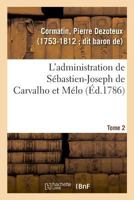 L'administration de Sébastien-Joseph de Carvalho et Mélo. Tome 2 2329021550 Book Cover